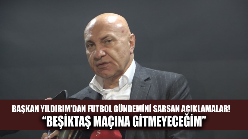 Başkan Yüksel Yıldırım'dan Çarpıcı Çıkış