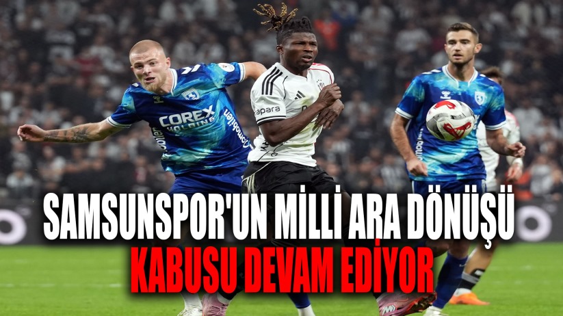 Samsunspor'un Milli Ara Dönüşü Kabusu Devam Ediyor