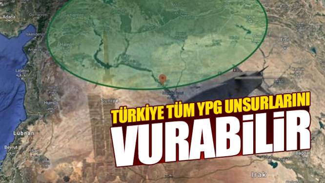 Türkiye tüm YPG unsurlarını vurabilir!