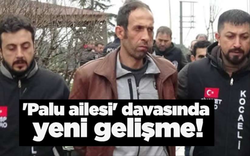'Palu ailesi' davasında yeni gelişme!