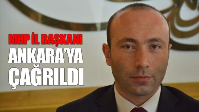 MHP İl Başkanı'nı Ankara'ya Çağırdı