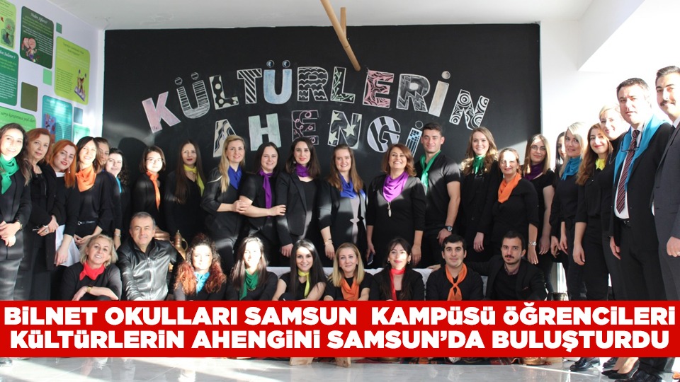 BİLNET Okulları öğrencileri kültürlerin ahengini Samsun'da buluşturdu