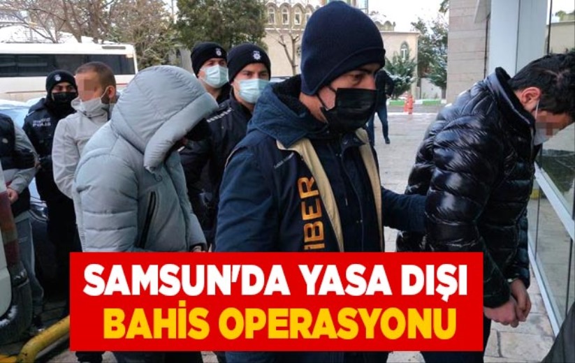 Samsun'da yasa dışı bahis operasyonu