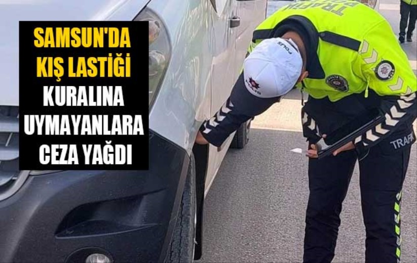 Samsun'da kış lastiği kuralına uymayanlara ceza yağdı