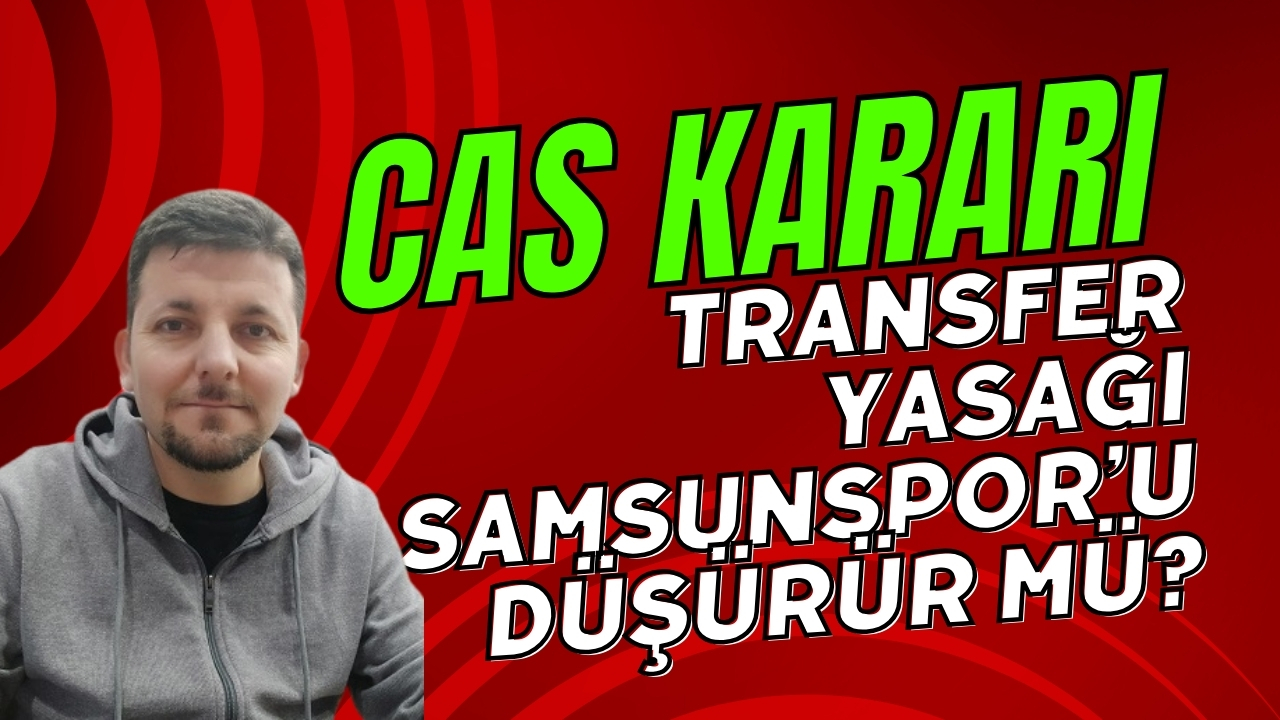  Mehmet Yılmaz CAS'ın Samsunspor kararını ve kulübün açıklamasını değerlendirdi