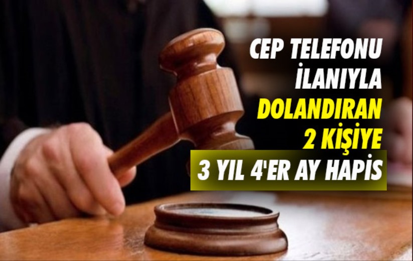 Samsun'da cep telefonu ilanıyla dolandıran 2 kişiye 3 yıl 4'er ay hapis