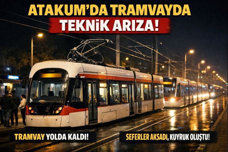 ATAKUM'DA TRAMVAY ÇİLESİ: SEFERLER DURDU, ULAŞIM AKSADI
