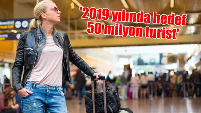 '2019 yılında hedef 50 milyon turist'