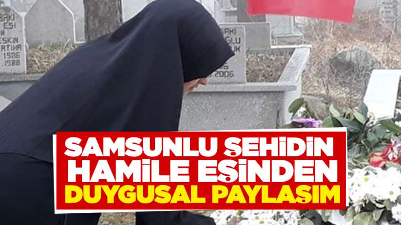 Samsunlu şehidin hamile eşinden duygusal paylaşım