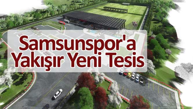 Samsunspor'a yakışır yeni tesis 