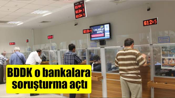 BDDK o bankalara soruşturma açtı
