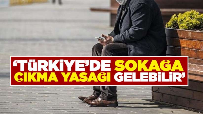 'Türkiye'de sokağa çıkma yasağı gelebilir'