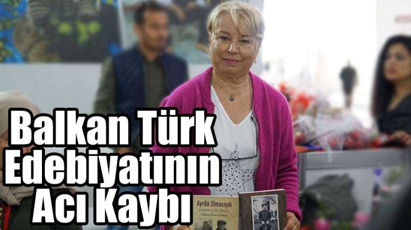 Balkan Türk Edebiyatının Acı Kaybı