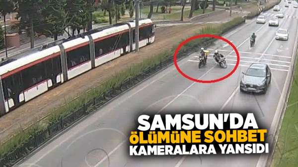 Samsun'da kuryelerin trafikteki sohbeti ölümle bitiyordu