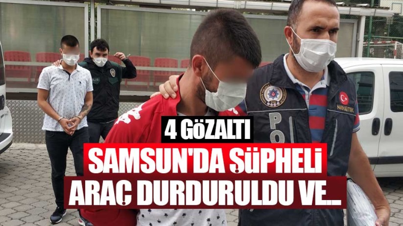 Samsun'da şüheli araç durduruldu ve... 4 gözaltı