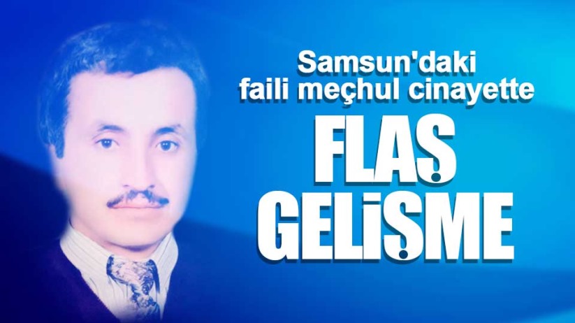 Samsun'daki faili meçhul cinayette flaş gelişme
