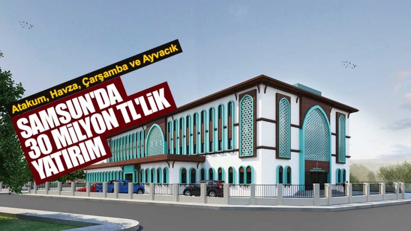 Samsun'da 30 Milyon TL'lik yatırım