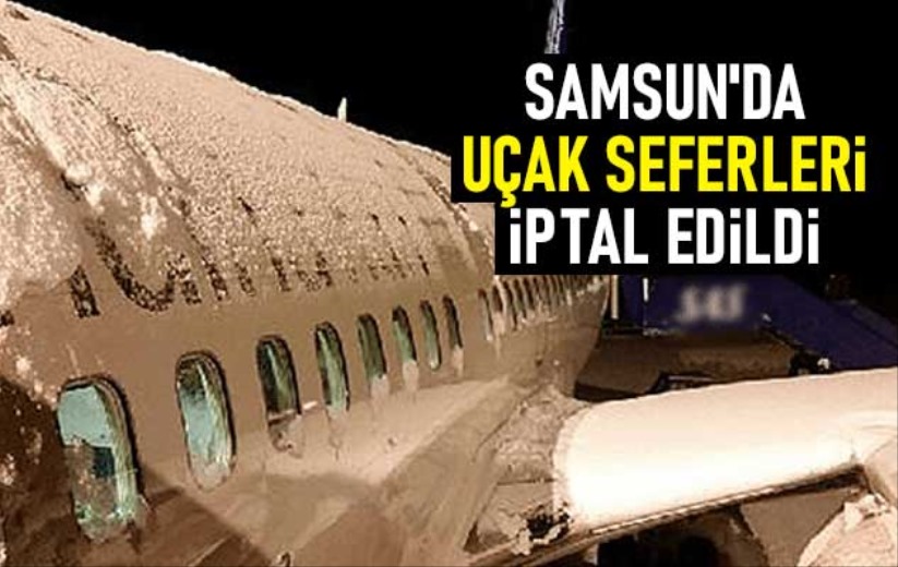 Samsun'da bazı uçak seferleri iptal edildi