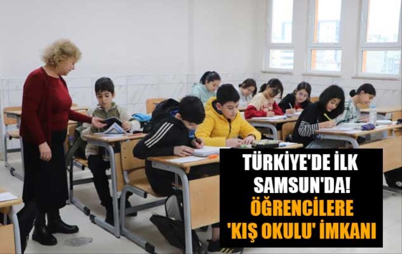 Türkiye'de ilk Samsun'da! Öğrencilere 'kış okulu' imkanı