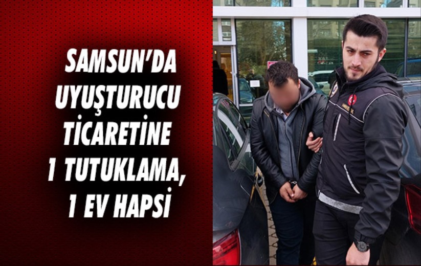 Samsun'da uyuşturucu ticaretine 1 tutuklama, 1 ev hapsi