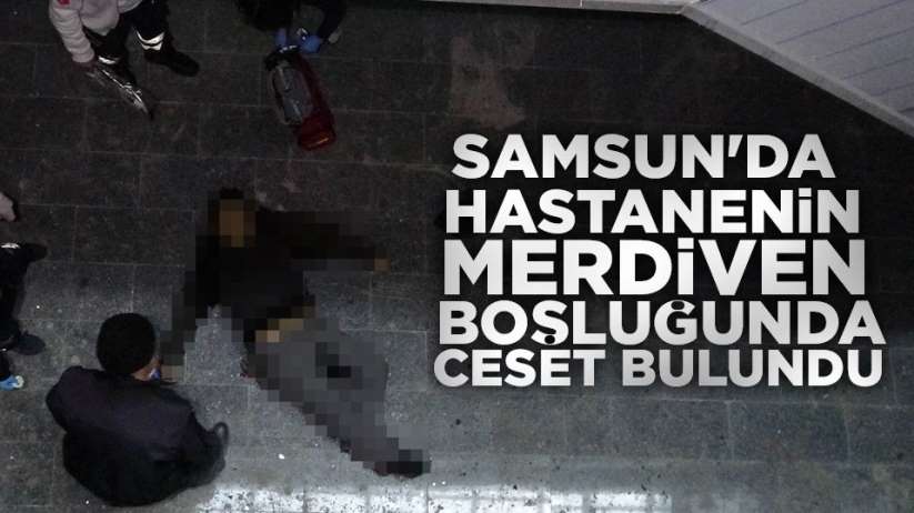 Samsun'da hastanede ceset bulundu