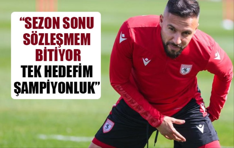 Yasin Öztekin: 'Sezon sonu sözleşmem bitiyor, tek hedefim şampiyonluk'