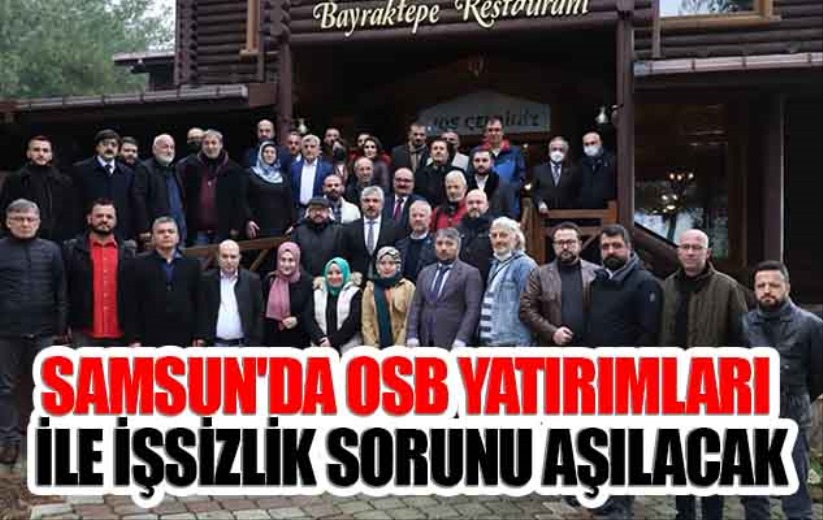 Samsun'da OSB yatırımları ile işsizlik sorunu aşılacak