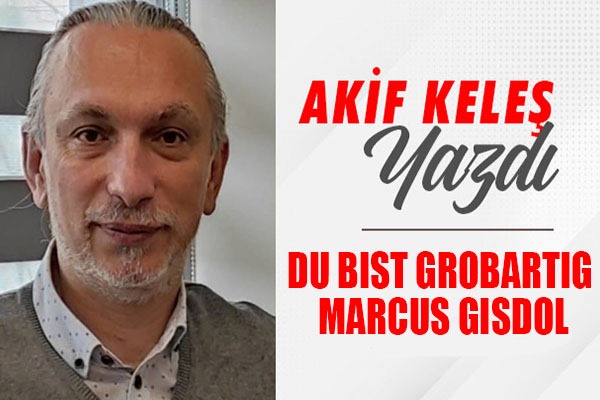 Akif Keleş Yazdı: Du Bist GroBartig Marcus Gisdol