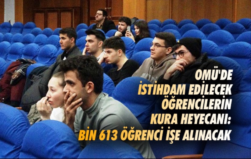 OMÜ'de istihdam edilecek öğrencilerin kura heyecanı: Bin 613 öğrenci işe alınacak