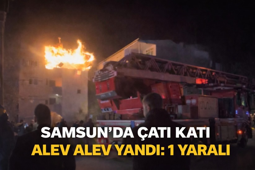 Samsun'da çatı katı alev alev yandı: 1 yaralı - samsunsonhaber.com