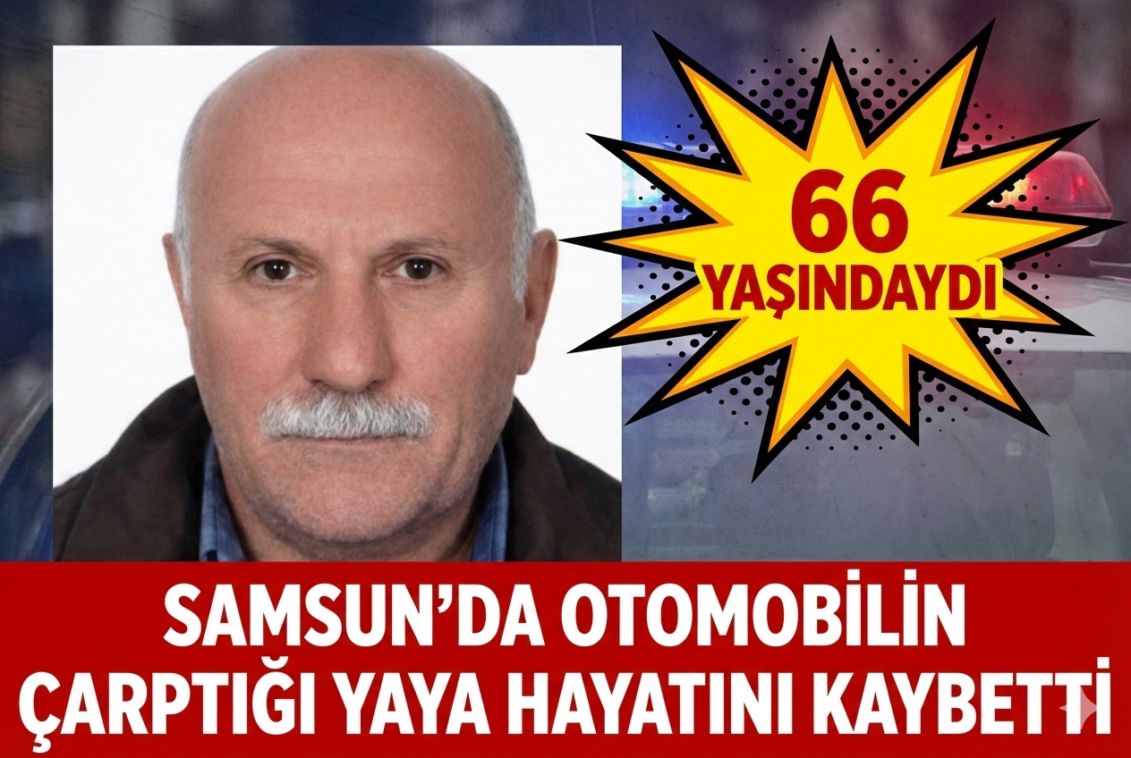 Samsun'da otomobilin çarptığı yaya hayatını kaybetti