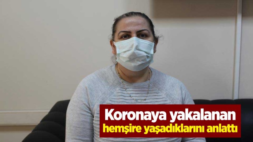 Samsun'da koronaya yakalanan hemşire yaşadıklarını anlattı