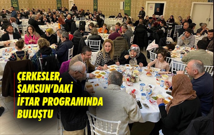 Çerkesler, Samsun'daki iftar programında buluştu