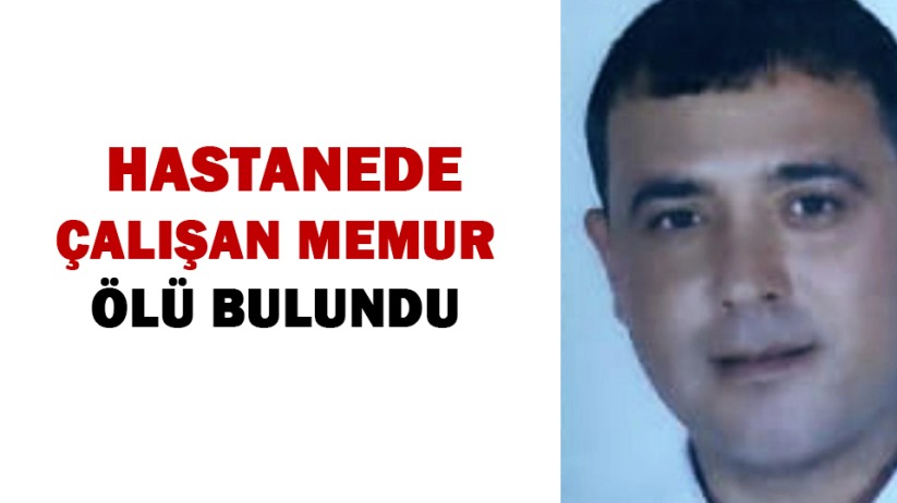 Samsun'da hastanede çalışan memur ölü bulundu