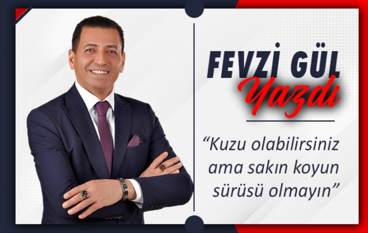 'Kuzu olabilirsiniz ama sakın koyun sürüsü olmayın'