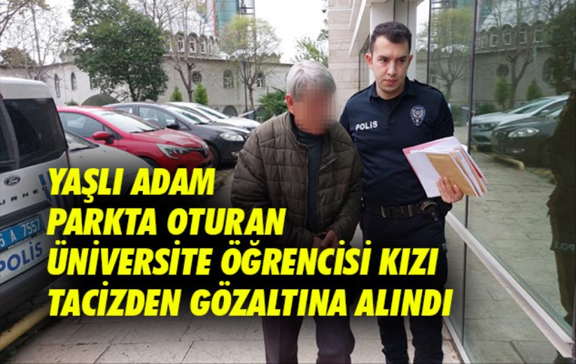 Samsun'da yaşlı adam parkta oturan üniversite öğrencisi kızı tacizden gözaltına alındı