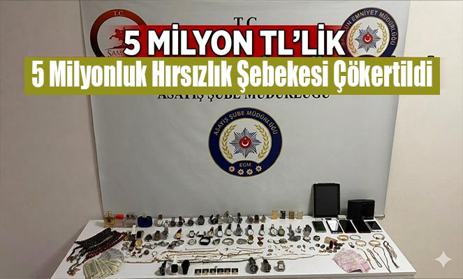Samsun Polisi'nden Operasyon: 5 Milyonluk Hırsızlık Şebekesi Çökertildi