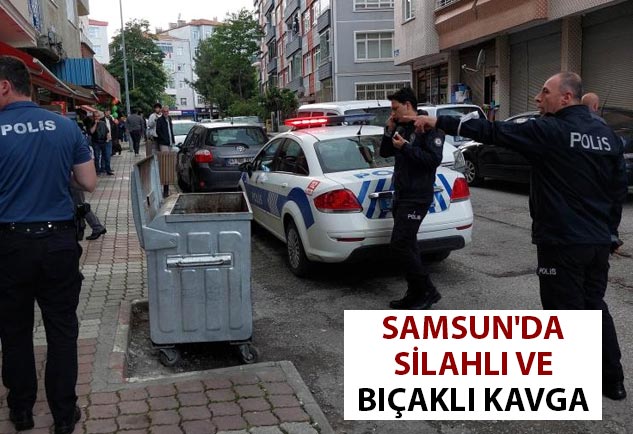Samsun'da silahlı ve bıçaklı kavga