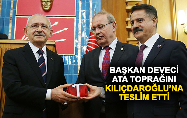 Başkan Deveci, ata toprağını Kılıçdaroğlu'na teslim etti