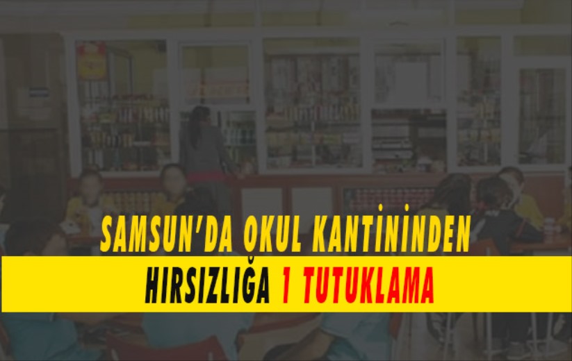 Okul kantininden hırsızlığa 1 tutuklama