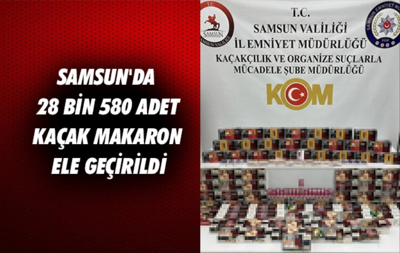 Samsun'da 28 bin 580 adet kaçak makaron ele geçirildi