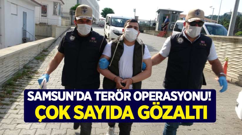Samsun'da terör operasyonu! Çok sayıda gözaltı