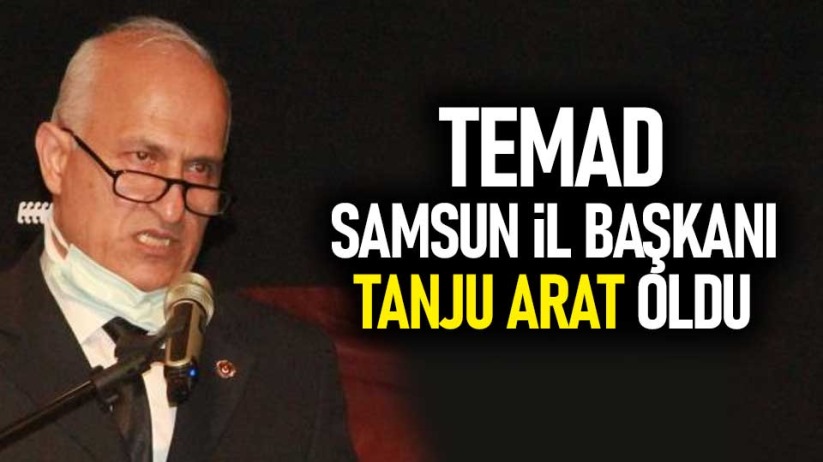 TEMAD Samsun İl Başkanı Tanju Arat oldu