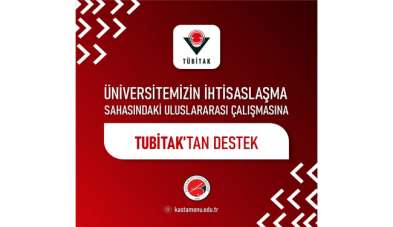 Kastamonu Üniversitesi İhtisaslaşma Sahasındaki Uluslararası Çalışmasına, TÜBİTAK'tan destek