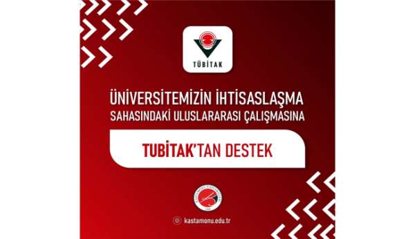 Kastamonu Üniversitesi İhtisaslaşma Sahasındaki Uluslararası Çalışmasına, TÜBİTAK'tan destek - Kastamonu haber