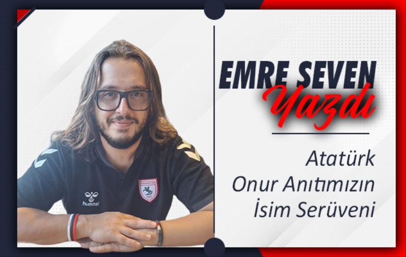 Atatürk / Onur Anıtımızın İsim Serüveni