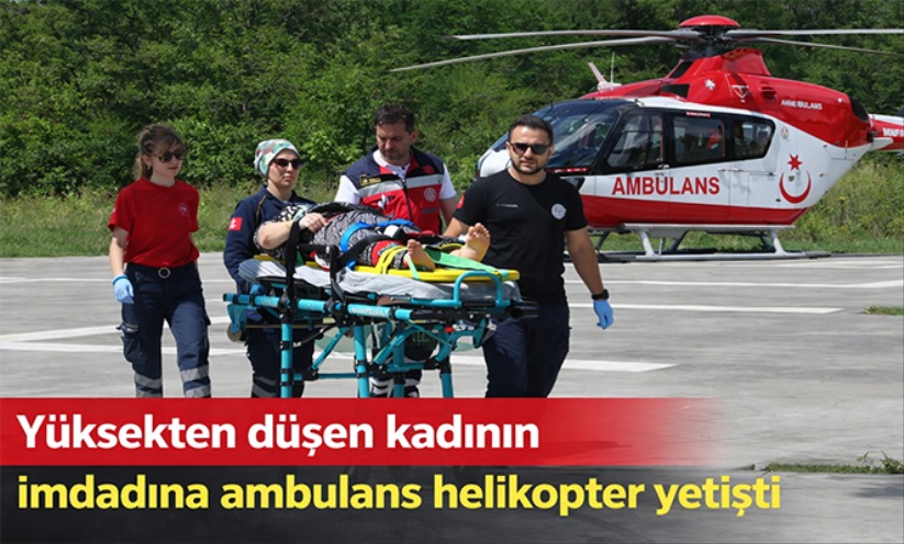 Yüksekten düşen kadının imdadına ambulans helikopter yetişti