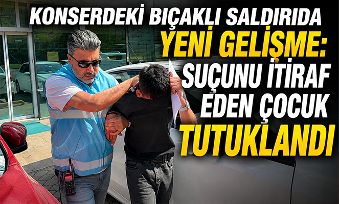 Konserdeki bıçaklı saldırıda yeni gelişme: Suçunu itiraf eden çocuk tutuklandı