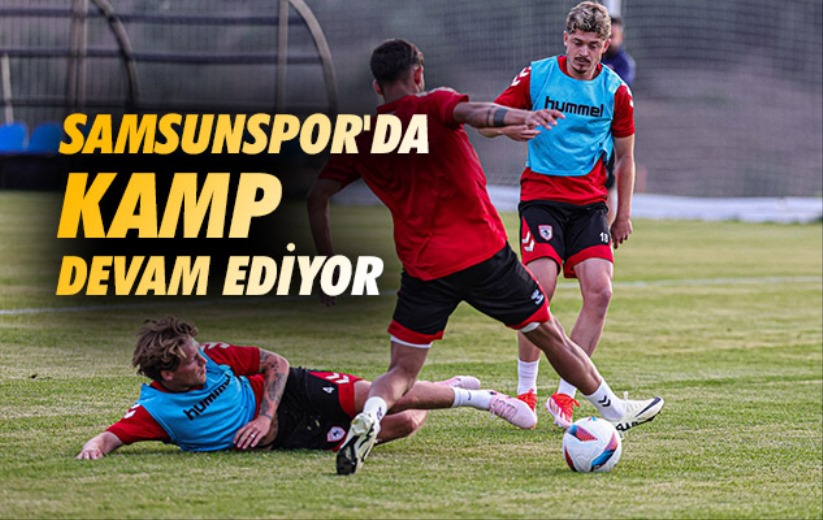 Samsunspor'da Kamp Devam Ediyor 