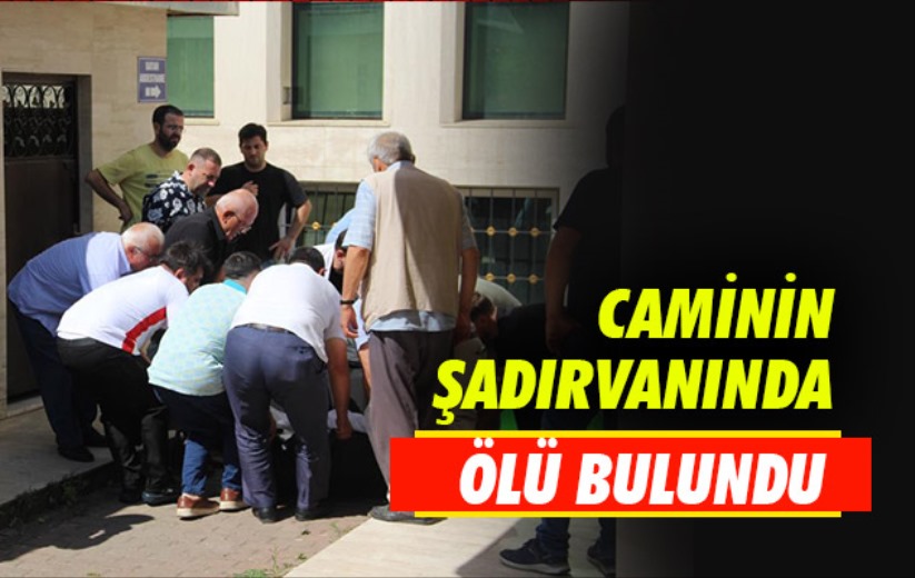 Samsun'da caminin şadırvanında ölü bulundu